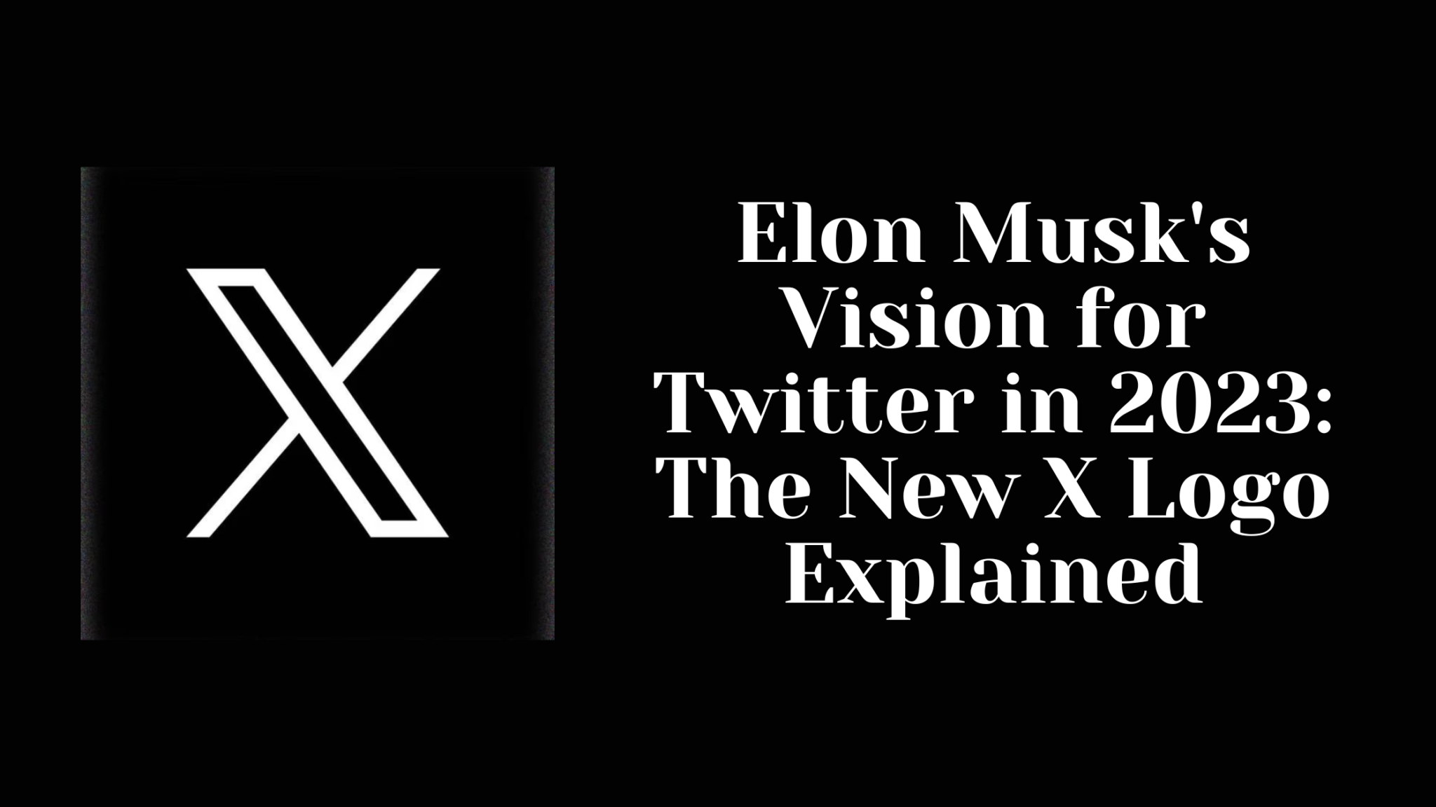 Elon Musks Vision For Twitter In 2023 The New X Logo Explained 2189