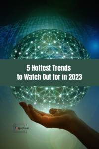5 Hottest Trends to Watch Out for in 2023